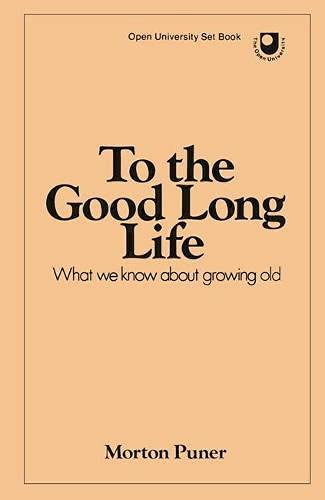 9780333258118: To the Good Life: What We Know About Growing Old