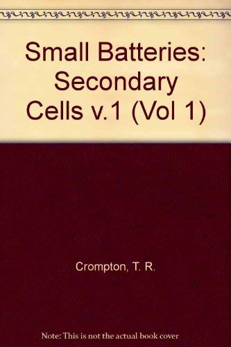 Small Batteries: Vol.1: Secondary Cells (9780333264188) by Crompton, T. R.