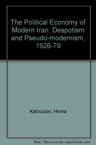 Stock image for The Political Economy of Modern Iran: Despotism and Pseudo-Modernism, 1926-1979 for sale by Anybook.com