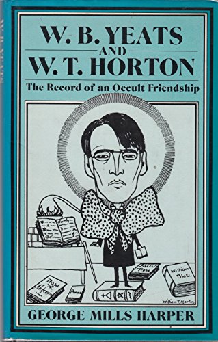 W.B. Yeats and W.T. Horton: The Record of an Occult Friendship