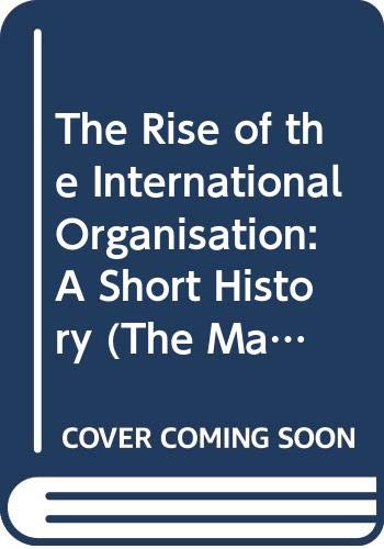 9780333274859: The Rise of the International Organisation (The Making of the Twentieth Century)