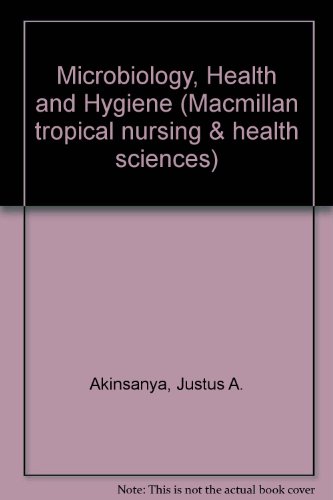 Microbiology, Health and Hygiene (Macmillan Tropical Nursing and Health Sciences) (9780333275801) by Akinsanya, Justus A.; Hughes, Malcolm J. W.
