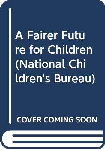 Stock image for A fairer future for children: Towards better parental and profess ional care (National Children's Bureau series) for sale by Book Express (NZ)