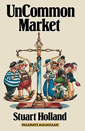 Beispielbild fr Uncommon Market: Capital, Class and Power in the European Community zum Verkauf von WorldofBooks