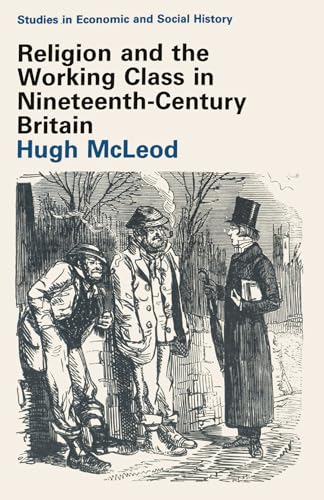 Stock image for Religion and the Working Class in Nineteenth-Century Britain: 3 (Studies in Economic and Social History) for sale by WorldofBooks