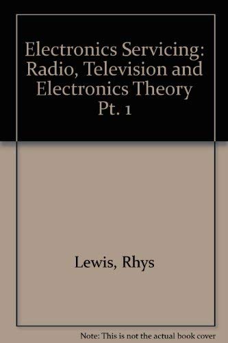 Stock image for Electronics Servicing: Part 1, Radio, Television and Electronics Theory, City and Guilds of London Institute Course 224 for sale by MusicMagpie