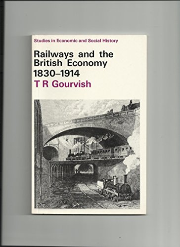 Railways and the British Economy 1830-1914. Studies in Economic & Social History. - Gourvish, T. R.