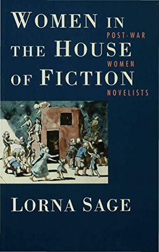 Women in the House of Fiction: Post-War Women Novelists - Sage, L.