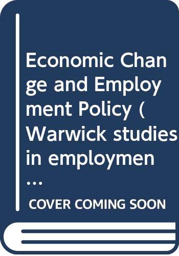 Stock image for Economic Change and Employment Policy (Warwick studies in the economics of employment) for sale by SAVERY BOOKS