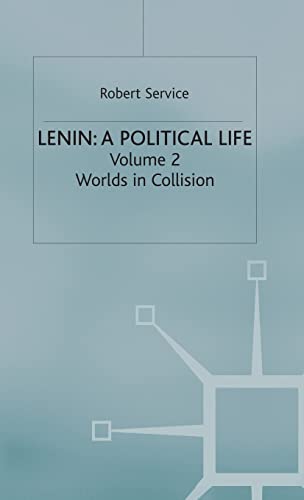 Lenin: A Political Life: Volume 2: Worlds in Collision - Robert Service