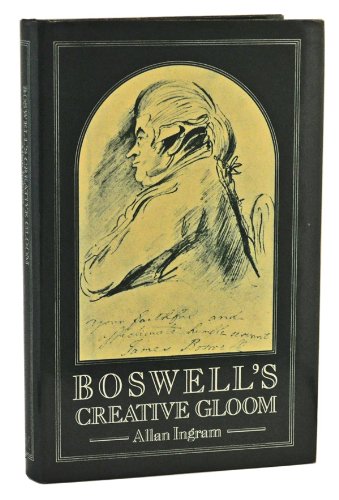 Boswell's creative gloom: A study of imagery and melancholy in the writings of James Boswell (9780333294765) by Ingram, Allan