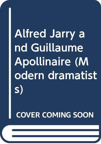 Stock image for Alfred Jarry and Guillaume Apollinaire (Modern dramatists) for sale by Ergodebooks