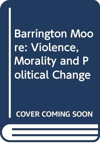 9780333306208: Barrington Moore: Violence, Morality and Political Change