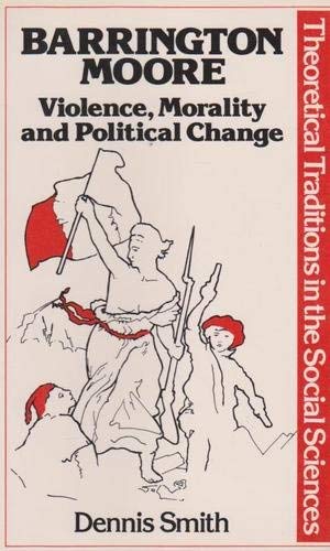 9780333306222: Barrington Moore: Violence, Morality and Political Change