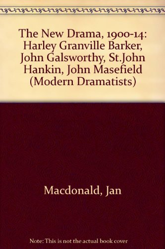 Stock image for The New Drama, 1900-14: Harley Granville Barker, John Galsworthy, St.John Hankin, John Masefield (Modern Dramatists) for sale by Reuseabook