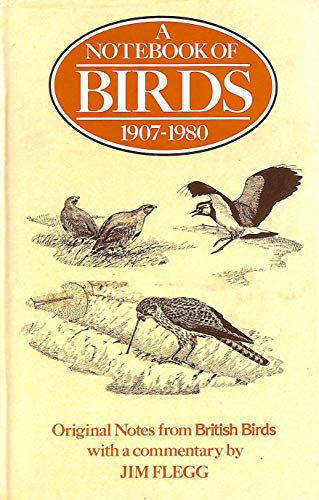 NOTEBOOK OF BIRDS 1907 - 1980; ORIGINAL NOTES FROM BRITISH BIRDS (9780333308806) by Flegg, Jim Commentary