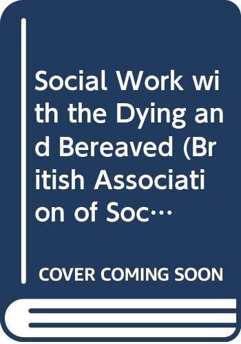 Stock image for Social Work with the Dying and Bereaved (British Association of Social Workers (BASW) Practical Social Work) for sale by AwesomeBooks
