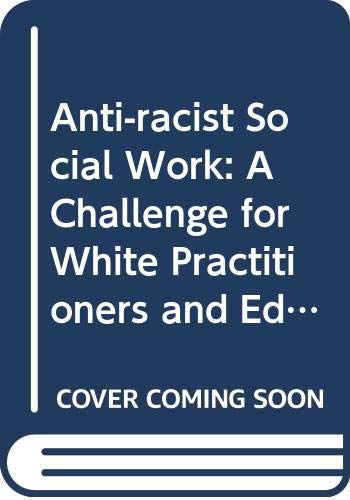 Stock image for Anti-Racist Social Work : A Challenge for White Practitioners and Educators for sale by Better World Books Ltd