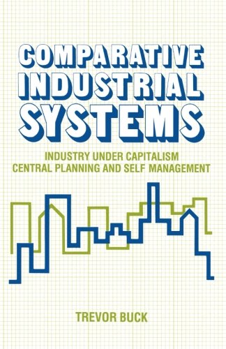 Beispielbild fr Comparative Industrial Systems: Industry under Capitalism, Central Planning and Self-Management zum Verkauf von WorldofBooks