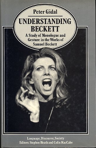 Understanding Beckett: A Study of Monologue and Gesture in the Work of Samuel Beckett (Language, Discourse, Society) (9780333312780) by Gidal, Peter