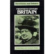Stock image for Twentieth Century Britain: Documents and Debates (Documents & Debates S.) for sale by WorldofBooks