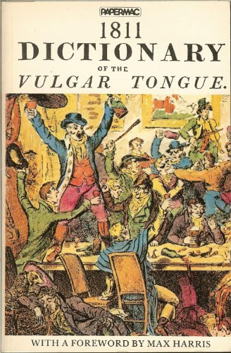 9780333315026: 1811 Dictionary of the Vulgar Tongue: A Dictionary of Buckish Slang, University Wit, and Pickpocket Eloquence : Unabridged from the Original 1811 Edition