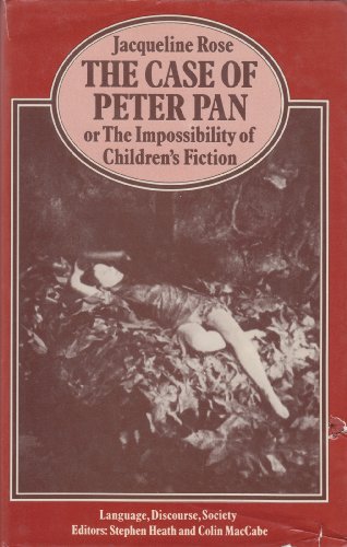 

The Case of "Peter Pan": Or, the Impossibility of Children's Fiction (Language, Discourse, Society) [first edition]