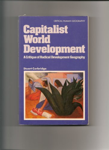 Imagen de archivo de Capitalist World Development: A Critique of Radical Development Geography (Critical human geography) a la venta por WorldofBooks