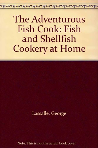 Imagen de archivo de The Adventurous Fish Cook: Fish and Shellfish Cookery at Home a la venta por AwesomeBooks