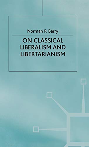 On Classical Liberalism and Libertarianism (9780333325919) by Barry, Norman P.