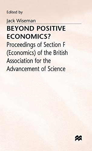 Stock image for Beyond Positive Economics?: Proceedings of Section F (Economics) of the British Association for the Advancement of Science York 1981 for sale by MB Books