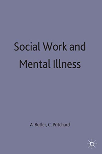 Social Work and Mental Illness (Practical Social Work Series, 57) (9780333327050) by Butler, Alan; Pritchard, Colin