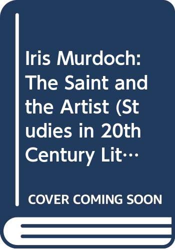 Stock image for Iris Murdoch : The Saint and the Artist for sale by Better World Books Ltd