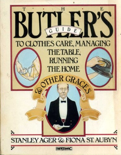 Imagen de archivo de The Butler's Guide : To Clothes Care, Managing the Table, Running the Home and Other Graces a la venta por Better World Books: West