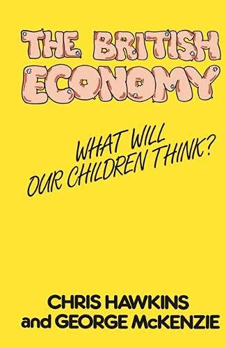 Beispielbild fr The British Economy: What Will Our Children Think? zum Verkauf von AwesomeBooks