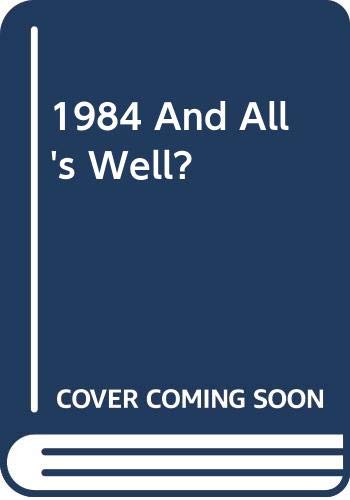 Beispielbild fr 1984 and All's Well? zum Verkauf von Zubal-Books, Since 1961