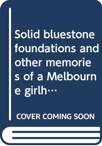 Solid bluestone foundations and other memories of a Melbourne girlhood, 1908-1928 (9780333338797) by Fitzpatrick, Kathleen