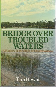Stock image for Bridge Over Trouble Waters. A History of the Shire of Strathfieldsaye. for sale by Peter Moore Bookseller, (Est. 1970) (PBFA, BCSA)