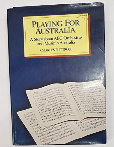 Imagen de archivo de Playing for Australia: A Story About ABC Orchestras & Music In Australia a la venta por Harbor Books LLC