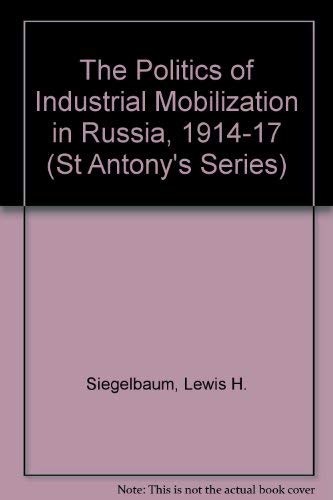 Beispielbild fr The Politics of Industrial Mobilization in Russia, 1914 - 1917. A Study of the War-Industries Committees. zum Verkauf von Plurabelle Books Ltd