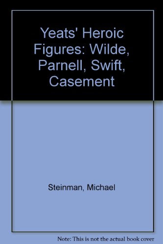 Yeats' Heroic Figures: Wilde, Parnell, Swift, Casement (9780333343821) by Michael A. Steinman