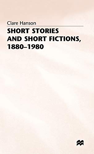 Short Stories and Short Fictions, 1880â€“1980 (Studies in 20th Century Literature) (9780333346006) by Hanson, C.