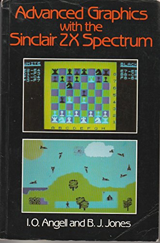 Advanced Graphics with the Sinclair ZX Spectrum (9780333350508) by Angell, Ian O.; Jones, Brian J.