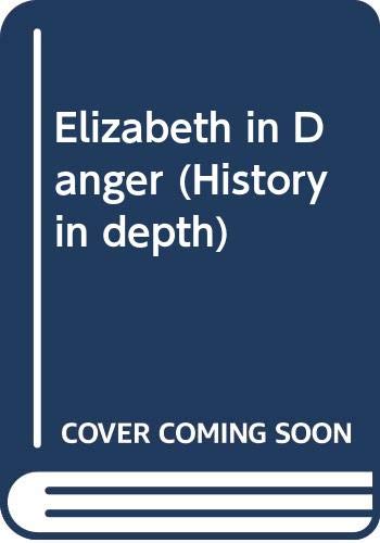 Stock image for Elizabeth in Danger (History in depth) for sale by AwesomeBooks