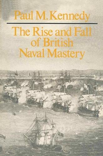 The rise and fall of British naval mastery - Kennedy, Paul M