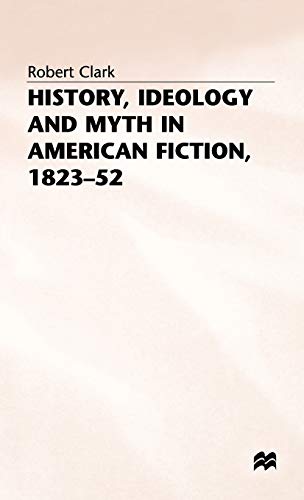 History, Ideology and Myth in American Fiction, 1823-52 (Studies in American Literature)