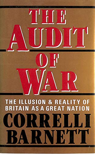 The audit of war: The illusion reality of Britain as a great nation - Barnett, Correlli