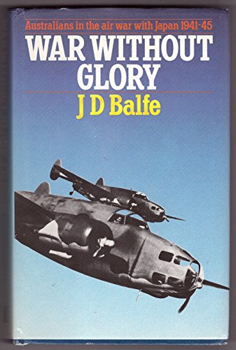 War without glory: Australians in the air war with Japan, 1941-45