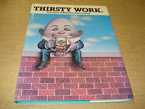 Stock image for Thirsty work: Ten years of Heineken advertising for sale by WorldofBooks