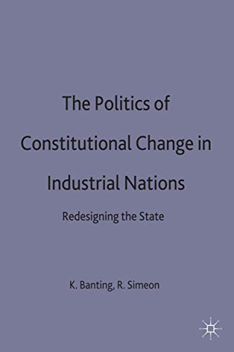 9780333362051: The Politics of Constitutional Change in Industrial Nations: Redesigning the State